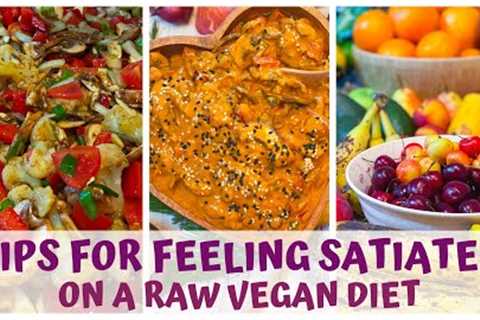 TIPS FOR FEELING FULL &amp; SATIATED • ON A RAW FOOD VEGAN DIET