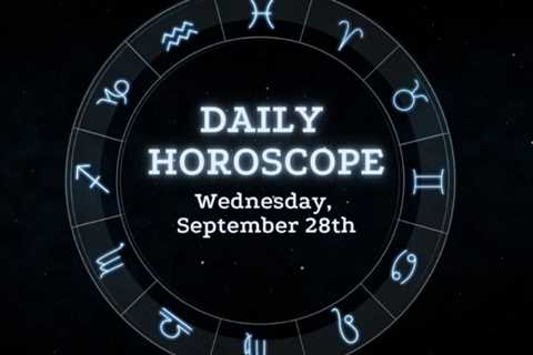 Your Daily Horoscope: September 28, 2022
