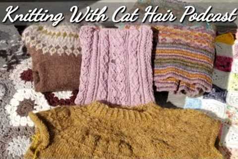 Ep. 48: No FOs but LOTS of WIPs &amp; 1st try at needlepainting // Knitting With Cat Hair Podcast