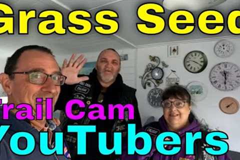 Grass Seed, YouTubers and Trail Cam