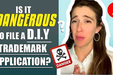 IS IT DANGEROUS to file a DIY TRADEMARK WITHOUT A LAWYER??