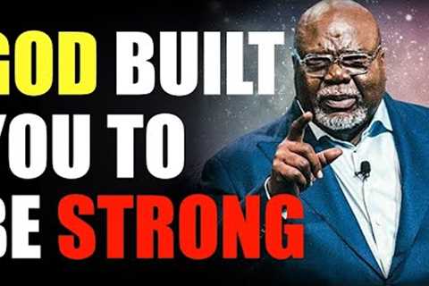 TD JAKES GOD BUILT YOU TO BE STRONG - Joel Osteen Td Jakes Joyce Meyer Best Motivation 2022 #tdjakes