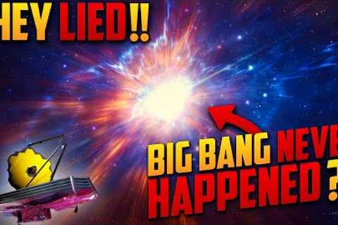 James Webb Telescope FINALLY Proves Big Bang is Just a Theory!