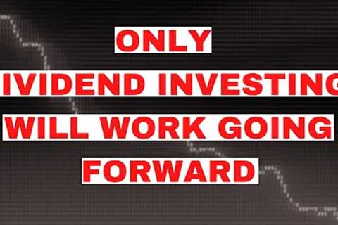 Dividend Investing is Now Your Only Option in The Stock Market