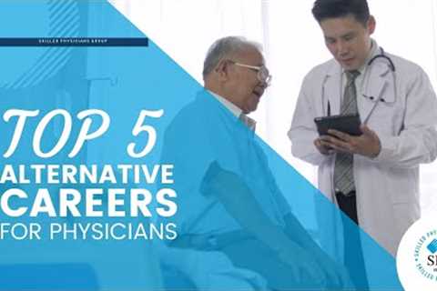 TOP 5 Alternative Career Options for Physicians