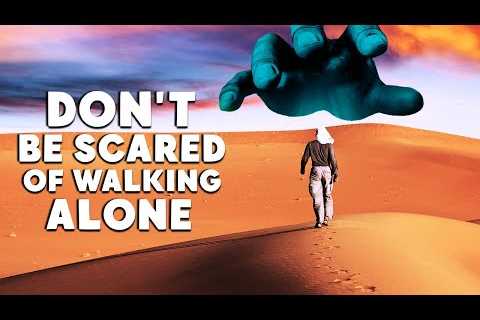 Don't Be Scared of Walking Alone. One of the Greatest Christian Motivational Videos Ever