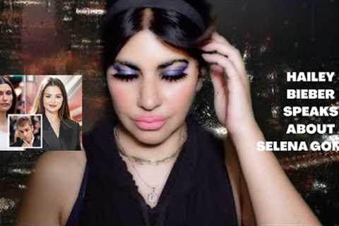 HAILEY BIEBER SPEAKS ABOUT SELENA GOMEZ | HAILEY DENIES RESPONSIBLITY FOR JUSTIN &amp; SELENA..
