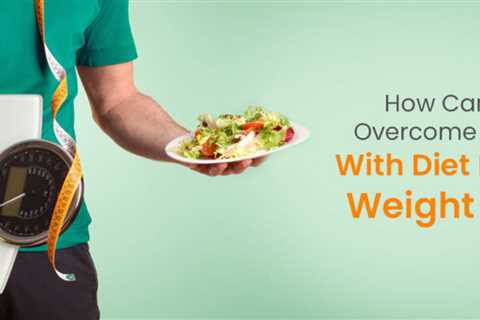How Can You Overcome Obesity With Diet Plan for Weight Loss?
