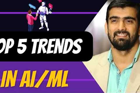 The 5 Biggest Artificial Intelligence (AI/ML) Trends