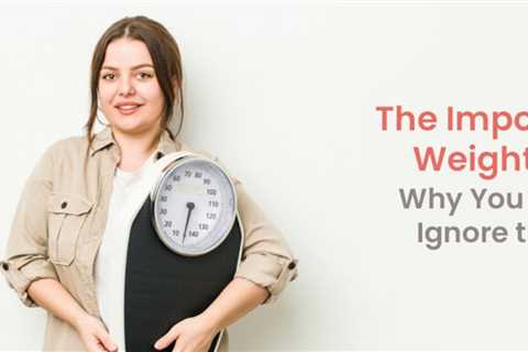 The Importance of Weight Gain: Why You Shouldn’t Ignore the Scale