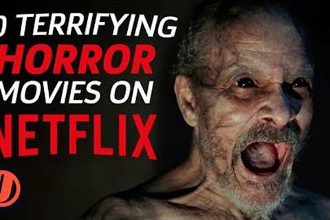 10 Terrifying Horror Movies On Netflix To Watch Right Now (2020)