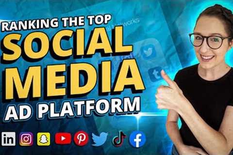 Top Social Media Ad Platforms &amp; How To Use Them For Business
