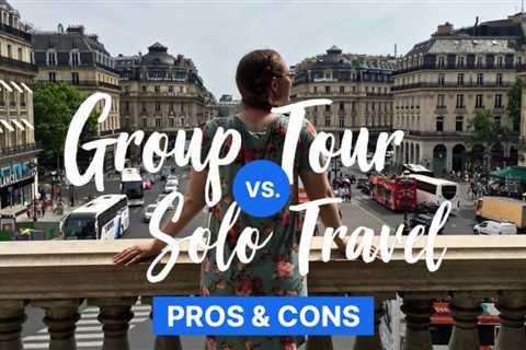 Solo Travel VS Group Travel: The Pros and Cons to Choose the Best