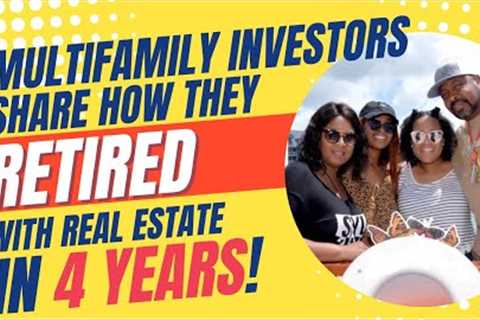 Multifamily Investors Share How They Retired With Real Estate in 4 Years!