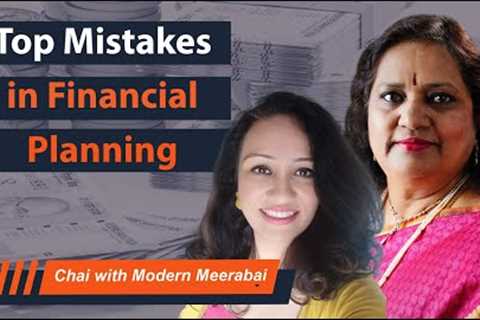 Top Mistakes in Financial Planning (Chai with Meerabai Ep:5)