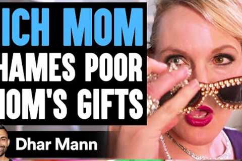 Rich Mom SHAMES Poor MOM'S GIFTS, What Happens Next Is Shocking | Dhar Mann