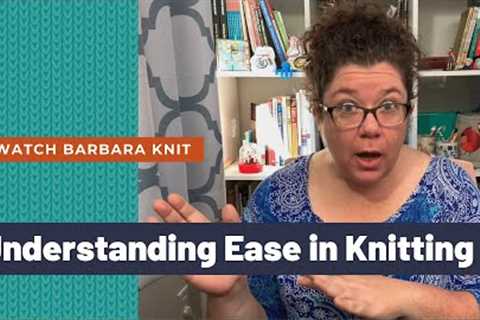 Understanding Positive and Negative Ease in Knitting Patterns and How to Choose Your Size