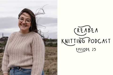 Creabea Knitting Podcast - Episode 25: The Cargill is live!