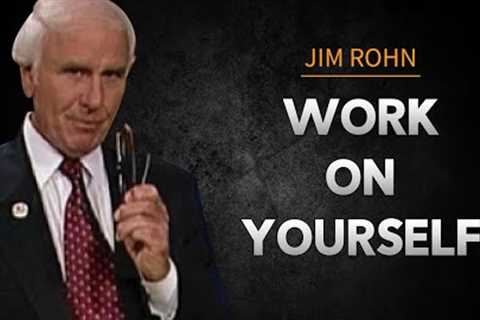 Why You Must Work on Yourself | Jim Rohn Motivational Video