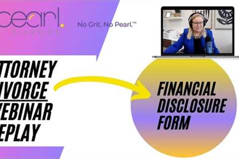 How Pearl Planning Can Help Your Divorcing Client Fill Out the Financial Disclosure Form