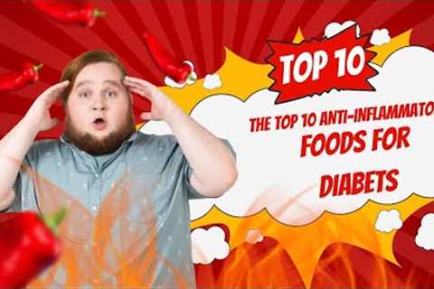 THE TOP 10 ANTI-INFLAMMATORY FOODS FOR DIABETES