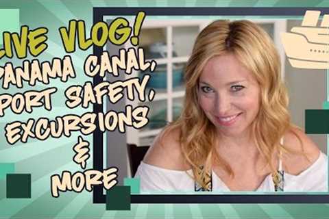 Live Cruise Tips Vlog - Panama Canal, Port Safety, Excursions &amp; More