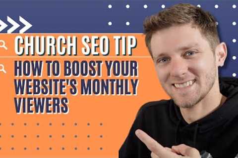 Church SEO Tip: Boost Your Church Website’s Monthly Viewers
