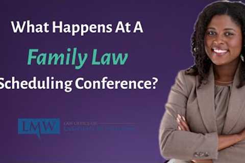 What Happens at Maryland Family Law Scheduling Conference