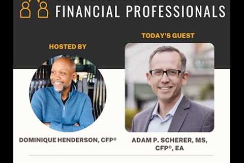 CFFP #63 - Why Career Changers Are Choosing to Be CFPs featuring  Adam P. Scherer, MS, CFP®, EA