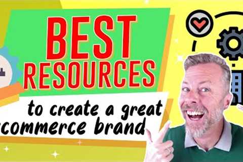 Best Resources To Create A Great Ecommerce Brand