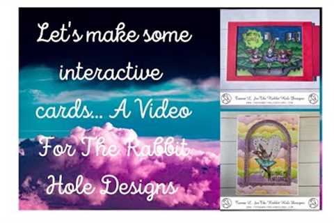 Let's Make Some Interactive Cards... A Video for The Rabbit Hole Designs