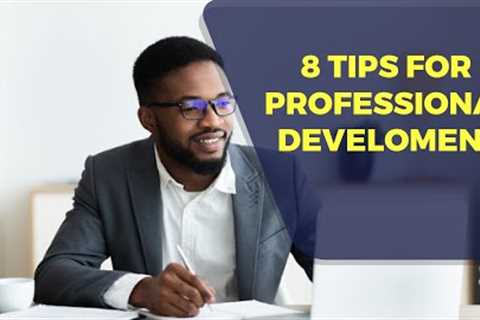 8 TIPS FOR PROFESSIONAL DEVELOPMENT