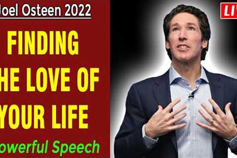 Joel Osteen 2022 🍀 FINDING THE LOVE OF YOUR LIFE 🍀 Best Motivational Speech 2022