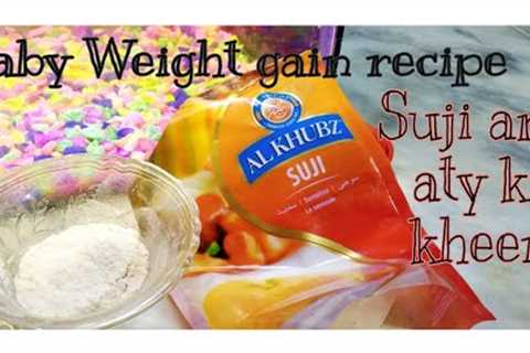 || BABY FOOD SERIES || Quick and easy weight gain recipe for 6 months baby || suji and ata