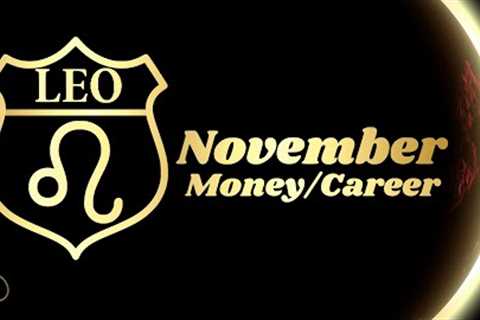 Leo - Golden Opportunity - Money/Career - November