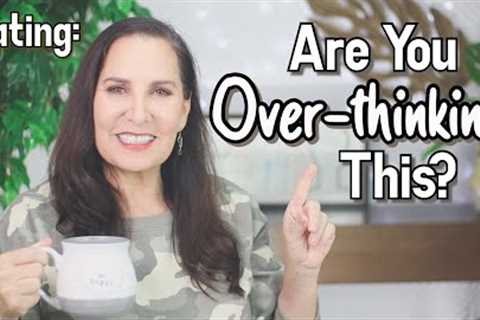Dating: Are you Overthinking This?