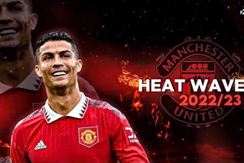 Cristiano Ronaldo - 2022/23 ● Glass Animals - Heat Waves | Skills &amp; Goals | ᴴᴰ.