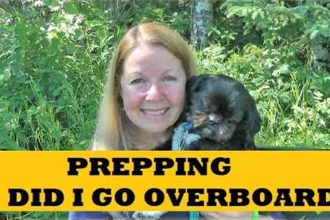 Prepping Did I Go Overboard - Food Storage Stockpile - Time Is Short For Prepping