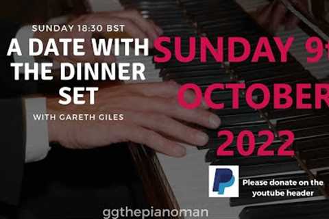 A DATE WITH THE DINNER SET - programme 121 - an hour of Piano/chat with Gareth - SUN 09 OCT 1830 BST