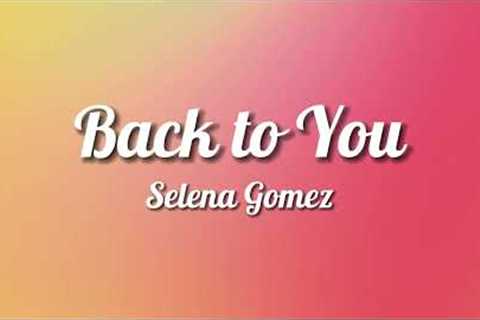 Selena Gomez - Back to You (Lyrics)