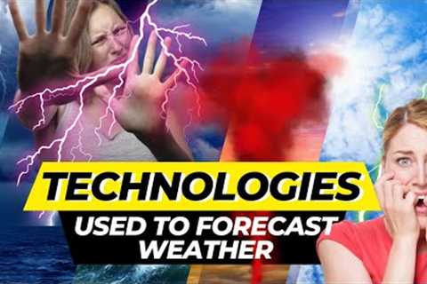 Top 6 Technologies Which Are Used To Forecast Weather / Technologies Used To Forecast Weather