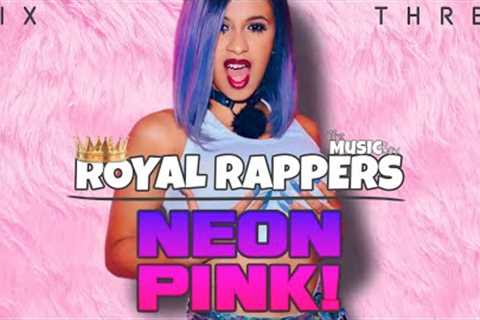 ROYAL RAPPERS: NEON PINK! Mix 3 | Cardi B, Nicki Minaj &amp; Doja Cat