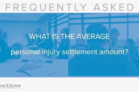 What Is the Average Personal Injury Settlement Amount? Adam S. Kutner - Personal Injury Attorney