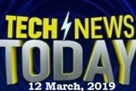Technology News | Trending Gadgets | Gadgets News India | Launch &amp; Reviews | 12 March, 2019