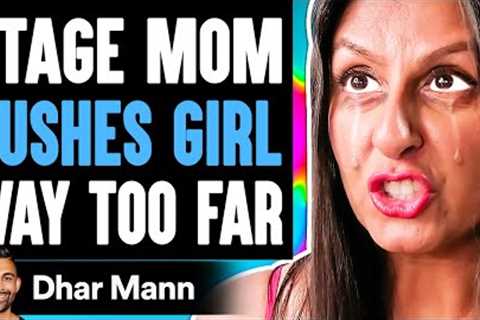 STAGE MOM Pushes Girl WAY TOO FAR, She Instantly Regrets It | Dhar Mann