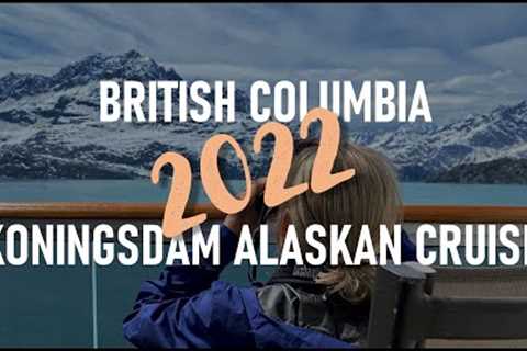 2022 Canada and Holland America Koningsdam Alaskan Cruise