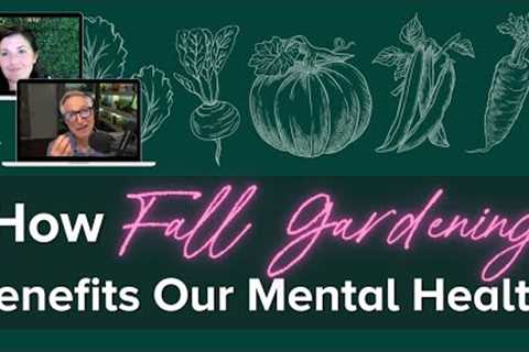 Positive Effects of Fall Gardening on Our Mental Health with Joe Gardener