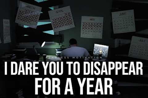 I Dare You To Disappear For A Year (Motivational Speech)
