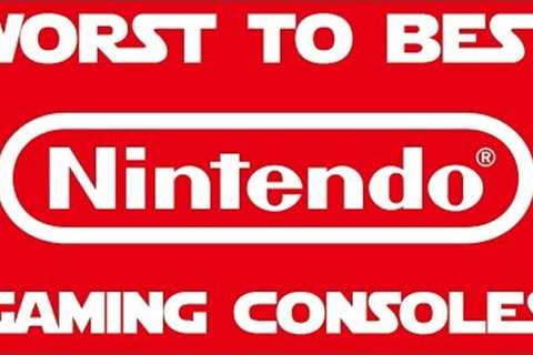 Worst to Best: Nintendo Gaming Consoles