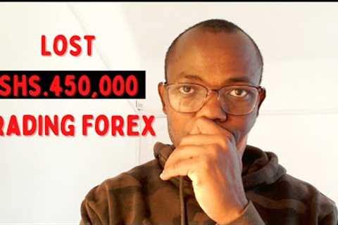 HOW I LOST OVER SHS. 450000 TRADING FOREX | THE MOST IMPORTANT LESSON IN TRADING FOREX FOR BEGINNERS
